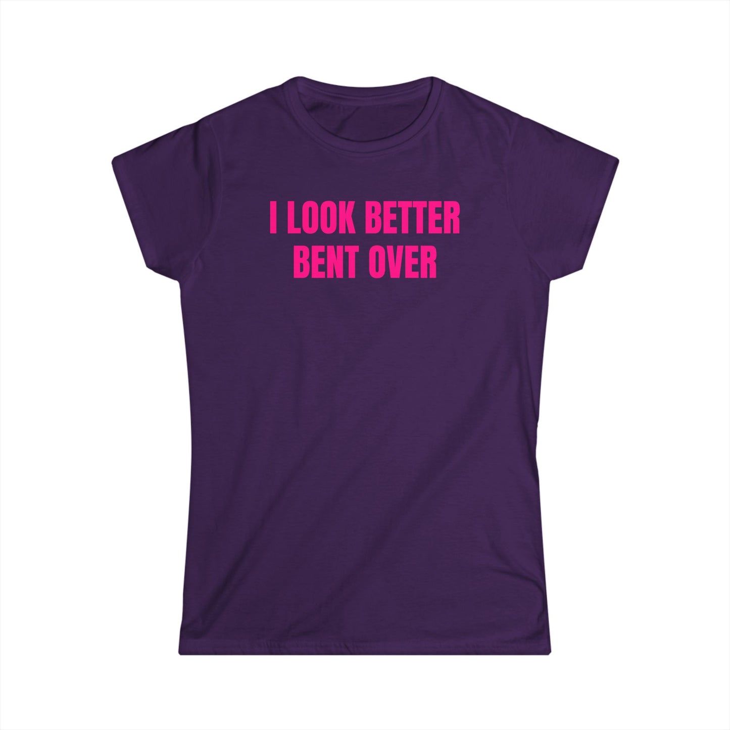 I Look Better Bent Over - Graphic Softstyle Tee