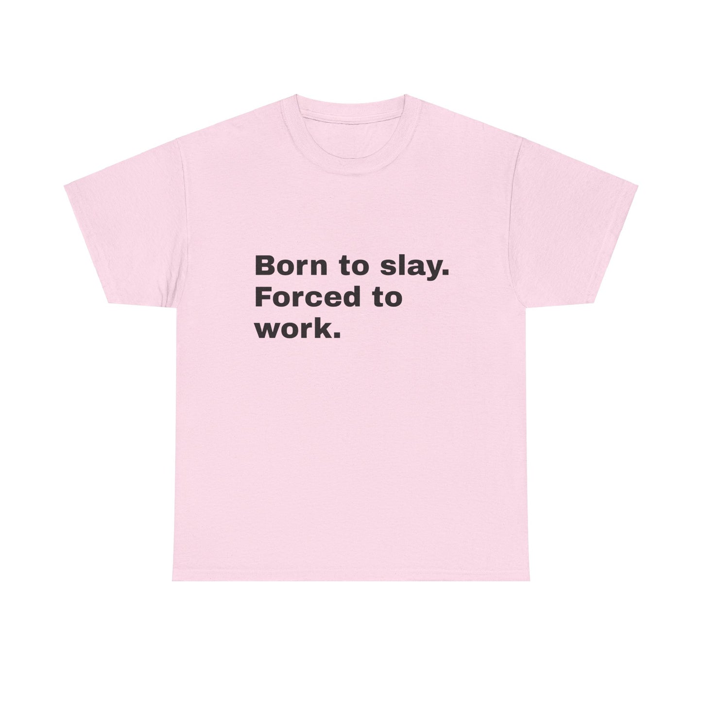 Born To Slay, Forced To Work - Graphic Unisex Heavy Cotton Tee