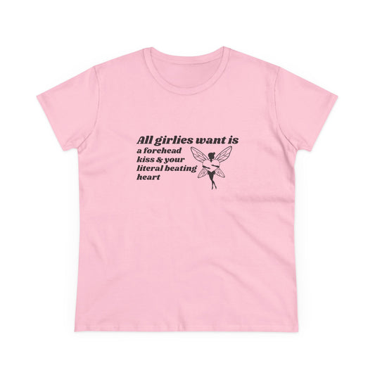 All Girlies Want Is A Forehead Kiss & Your Literal Beating Heart - Graphic Cotton Tee