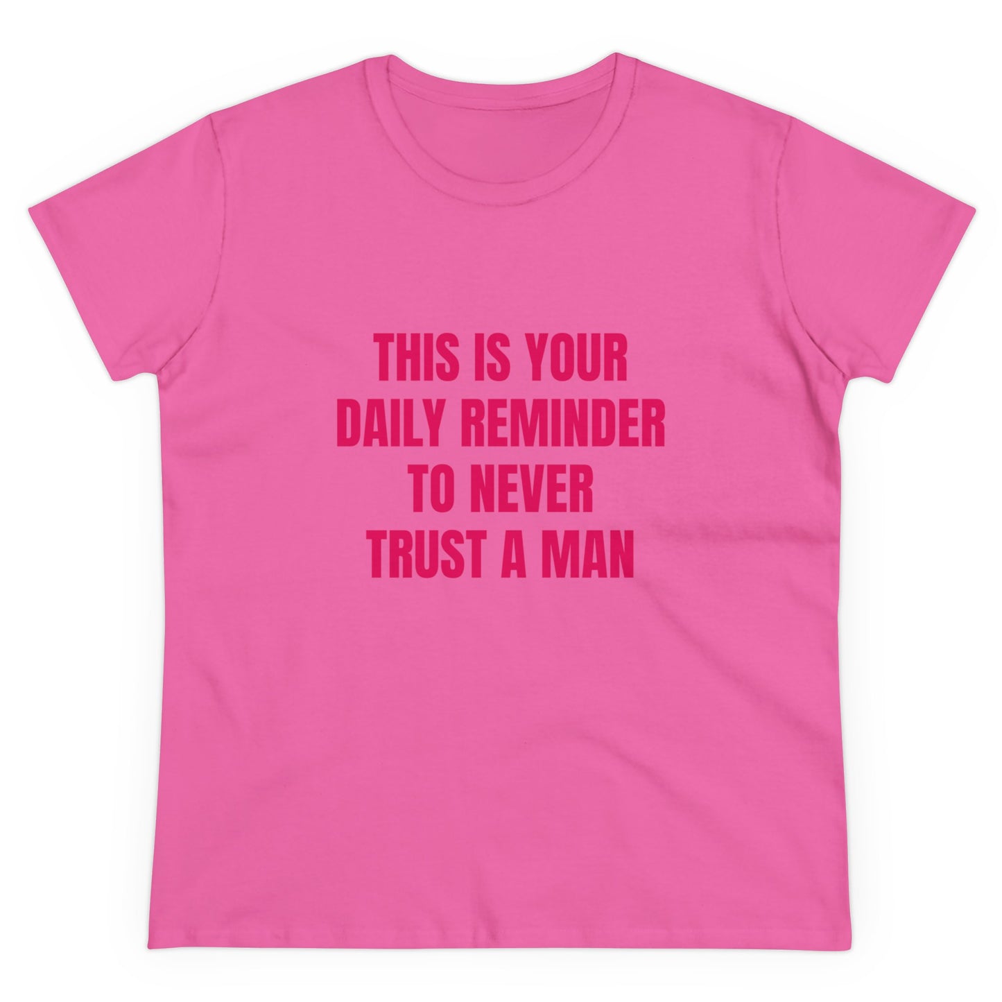 This Is Your Daily Reminder To Never Trust A Man - Graphic Cotton Tee