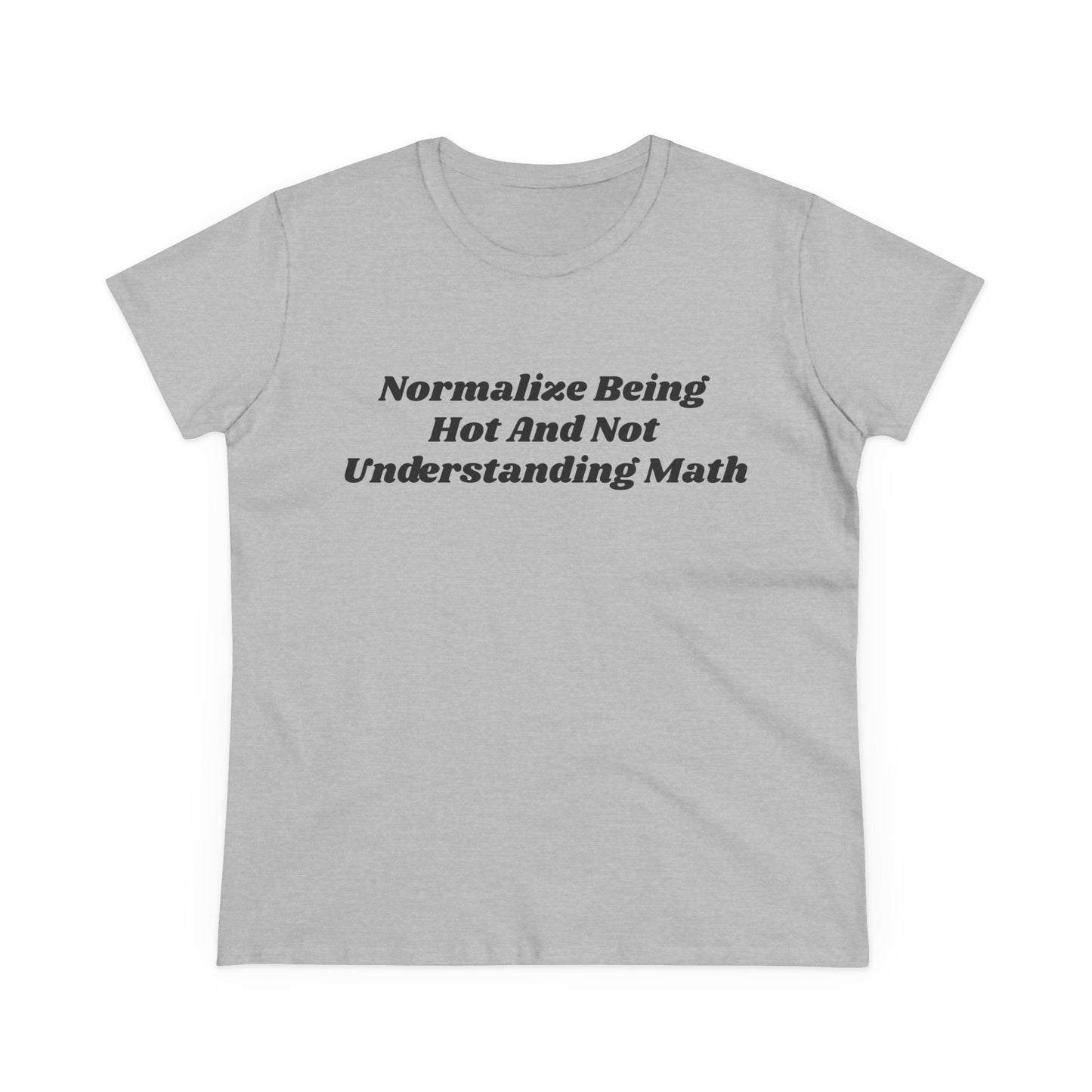 Normalize Being Hot And Not Understanding Math - Graphic Cotton Tee