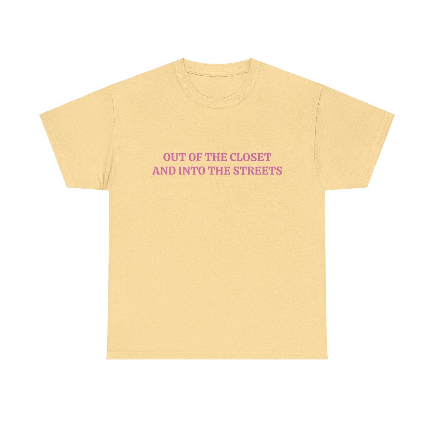 Out Of The Closet And Into The Streets - Unisex Graphic LGBTQ+ Humour Cotton Tee