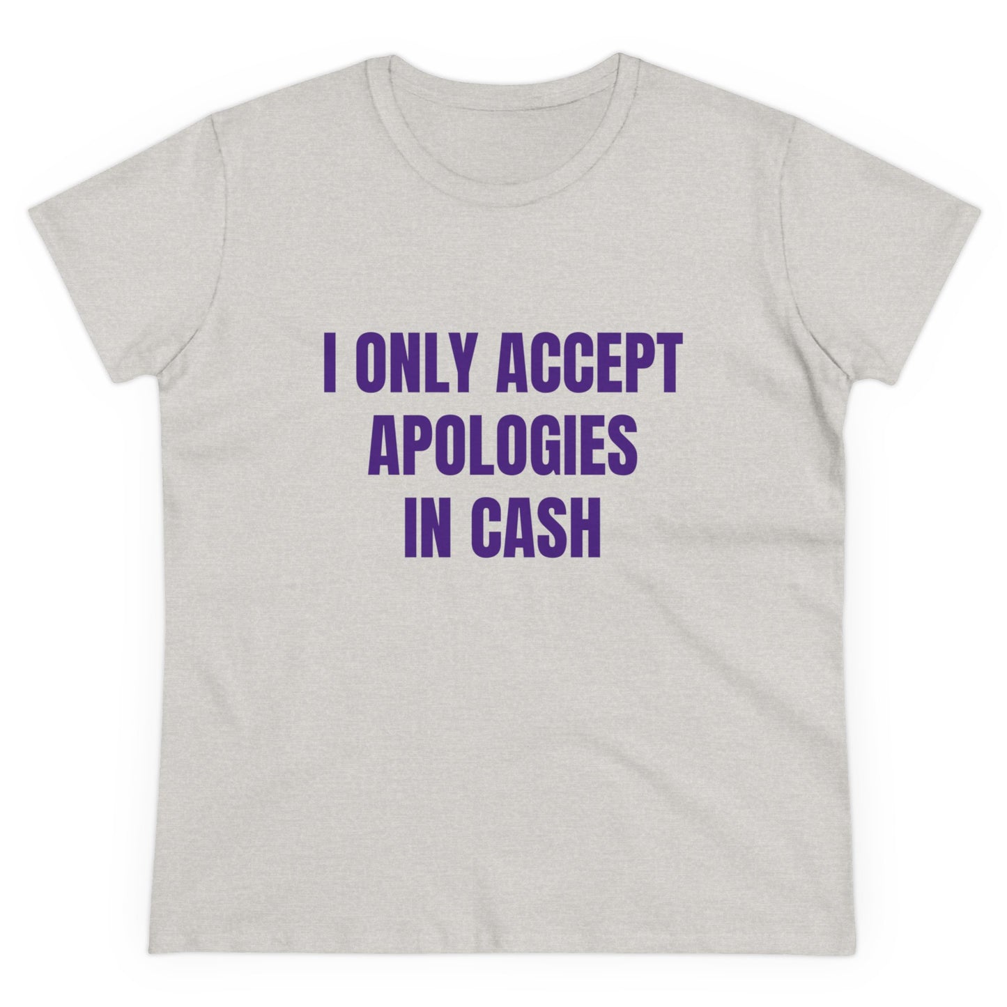 I Only Accept Apologies In Cash - Graphic Cotton Tee