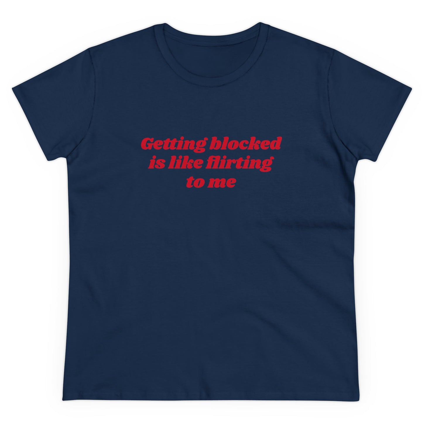 Getting Blocked Is Like Flirting To Me - Graphic Cotton Tee