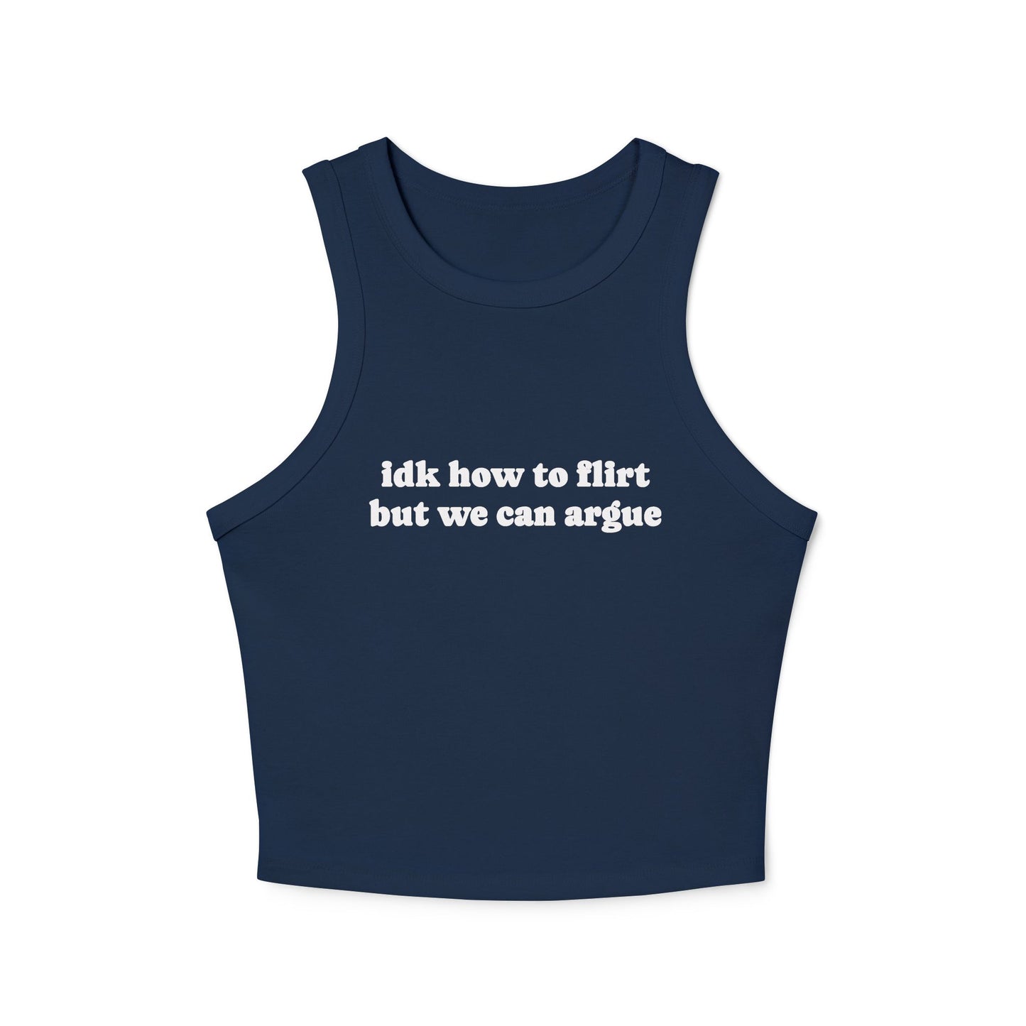 Idk How To Flirt, But We Can Argue - Graphic Micro Rib Racer Tank Top