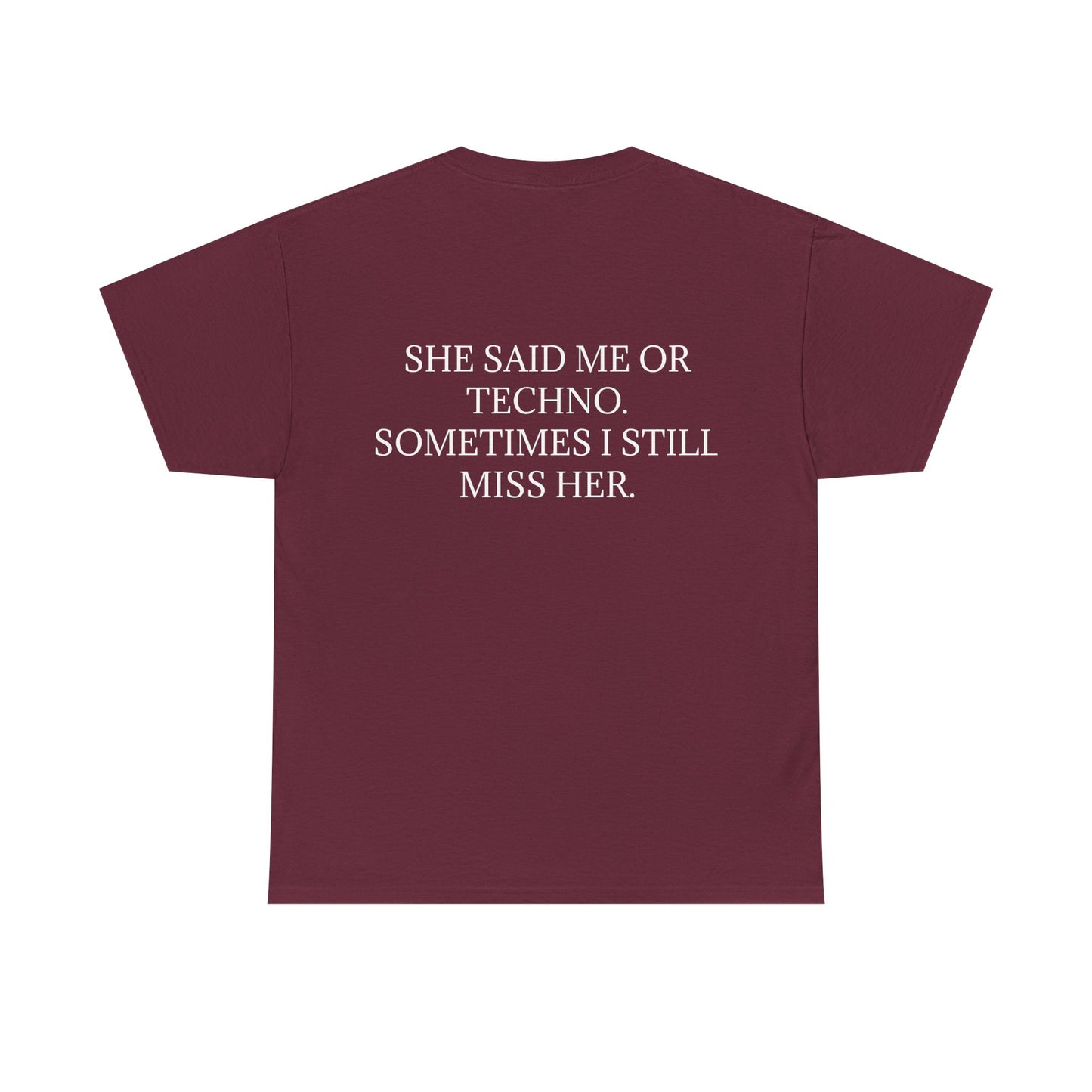 She Said Me or Techno, Sometimes I Still Miss Her - Personalised Back Graphic Techno Music Unisex Heavy Cotton Tee