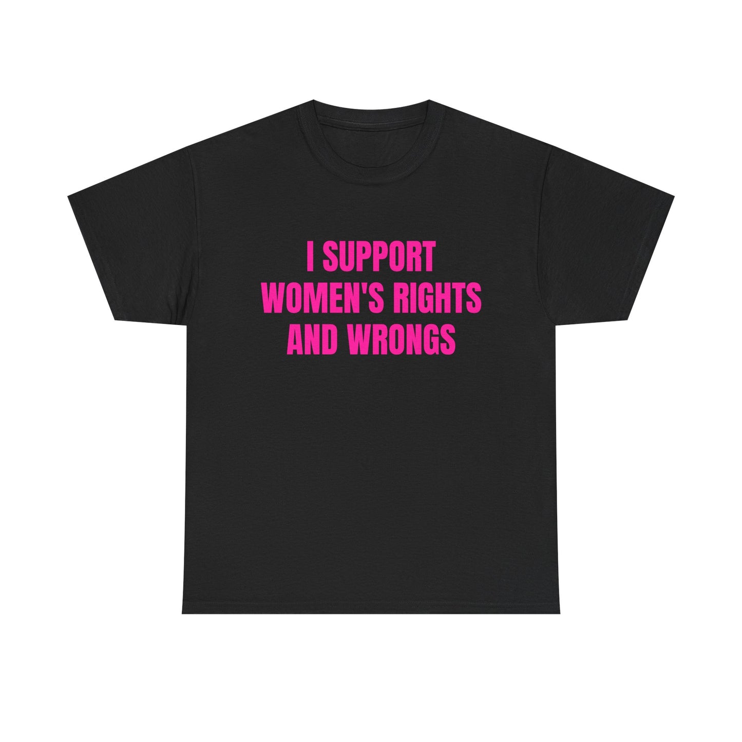 I Support Women's Rights And Wrongs - Graphic Unisex Heavy Cotton Tee