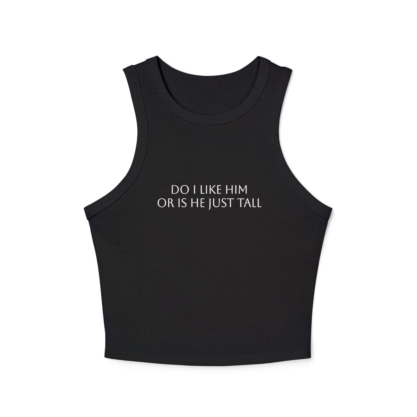 Do I Like Him Or Is He Just Tall? - Graphic Micro Rib Racer Tank Top