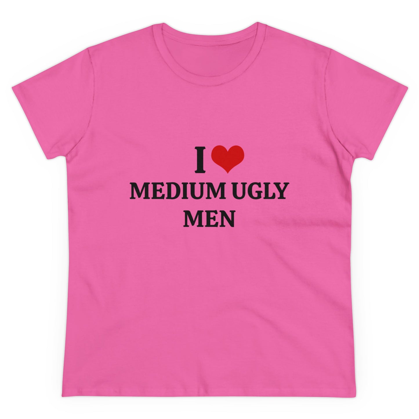 I Love Medium Ugly Men - Graphic Cotton Tee