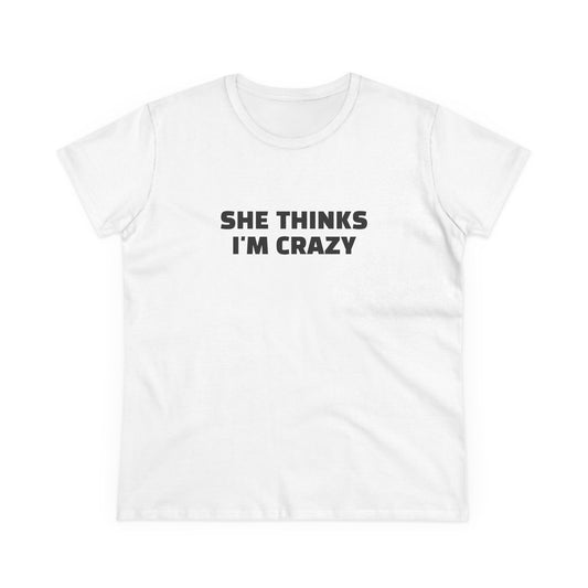 She Thinks I'm Crazy - Graphic ( 1 of 3 ) Cotton Tee