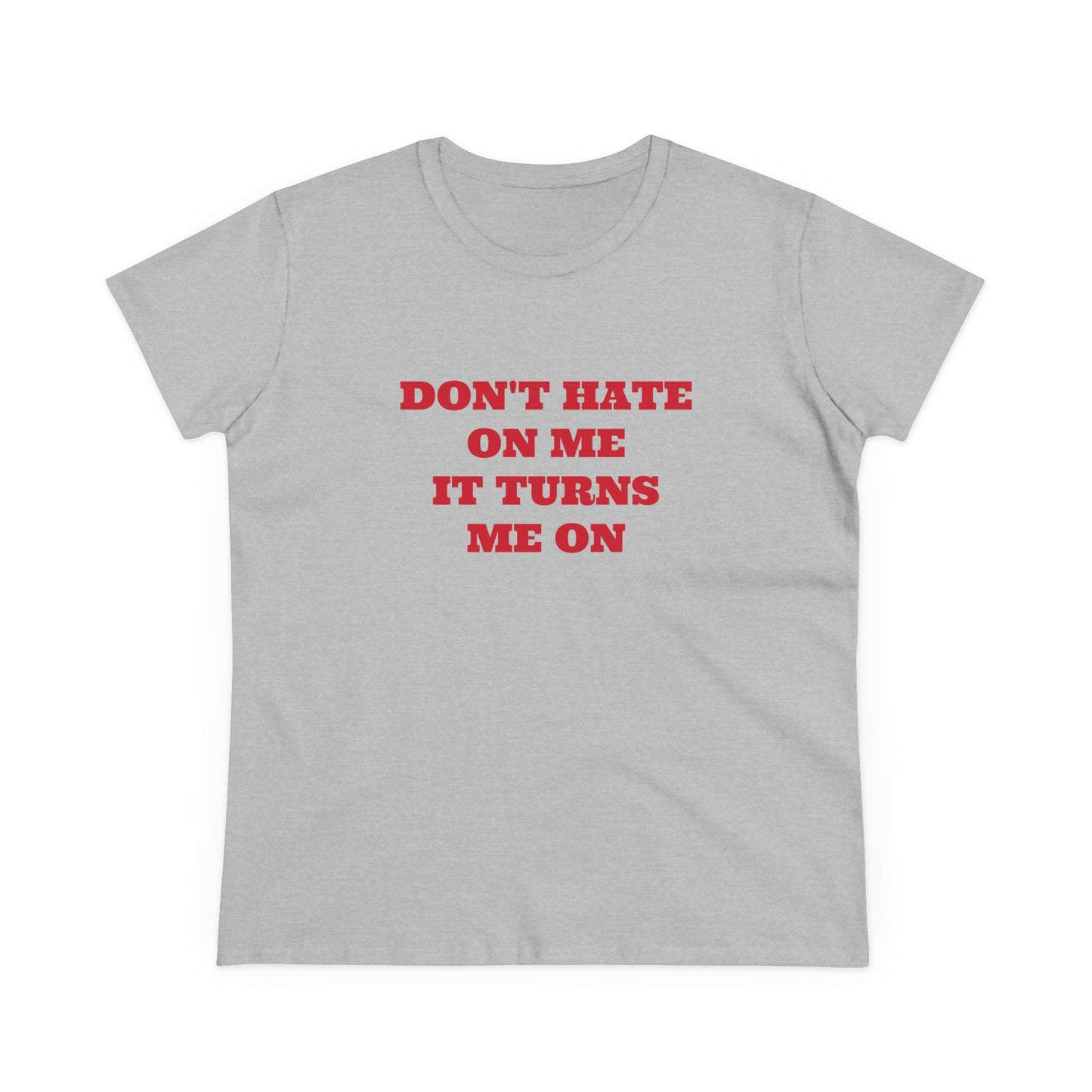 Don't Hate On Me It Turns Me On - Graphic Cotton Tee