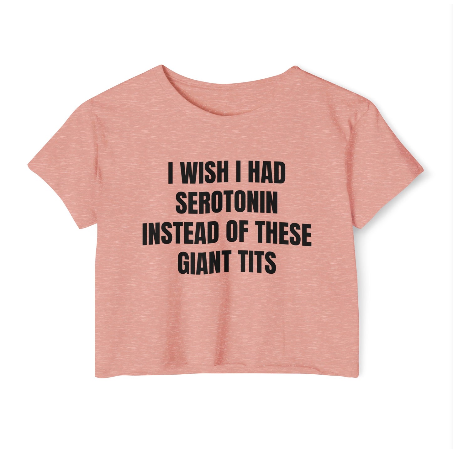 I Wish I Had Serotonin Instead Of These Giant Tits - Graphic Cropped T-Shirt