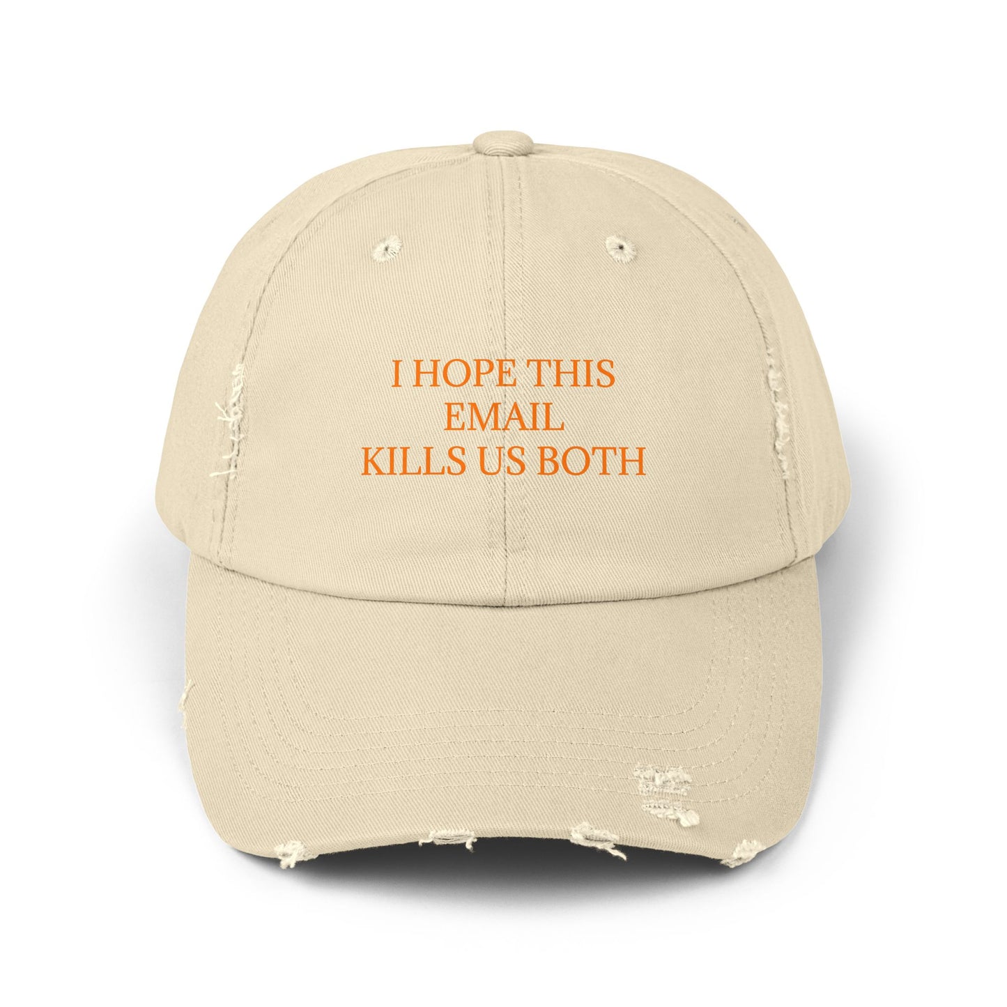I Hope This Email Kills Us Both - Graphic Unisex Distressed Cap