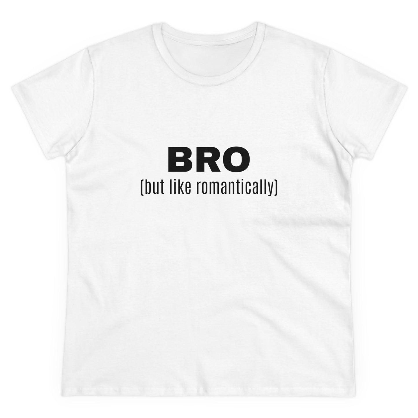 BRO (but like romantically) - Graphic Semi Fitted Cotton T-Shirt