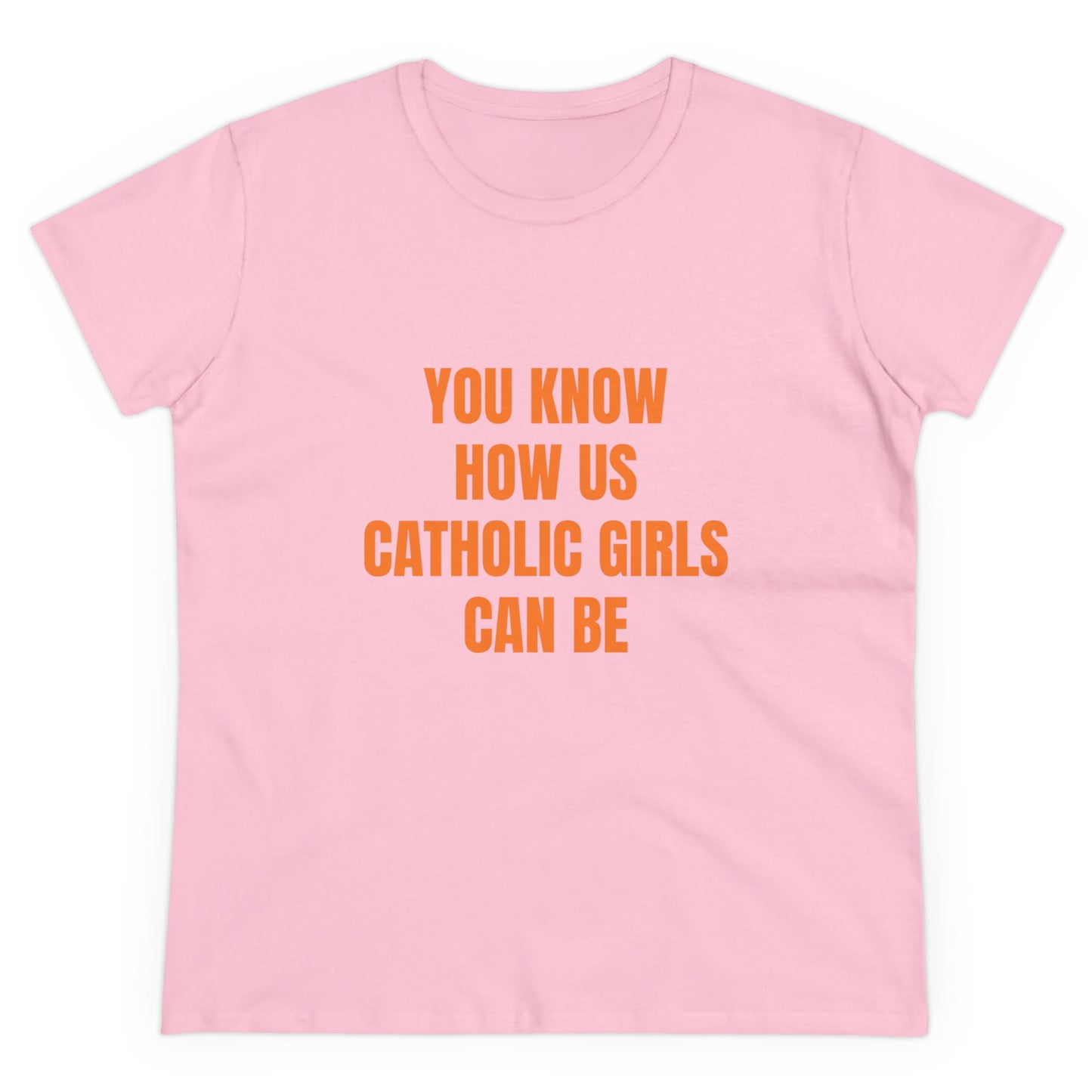 You Know How Us Catholic Girls Can Be - Graphic Cotton Tee