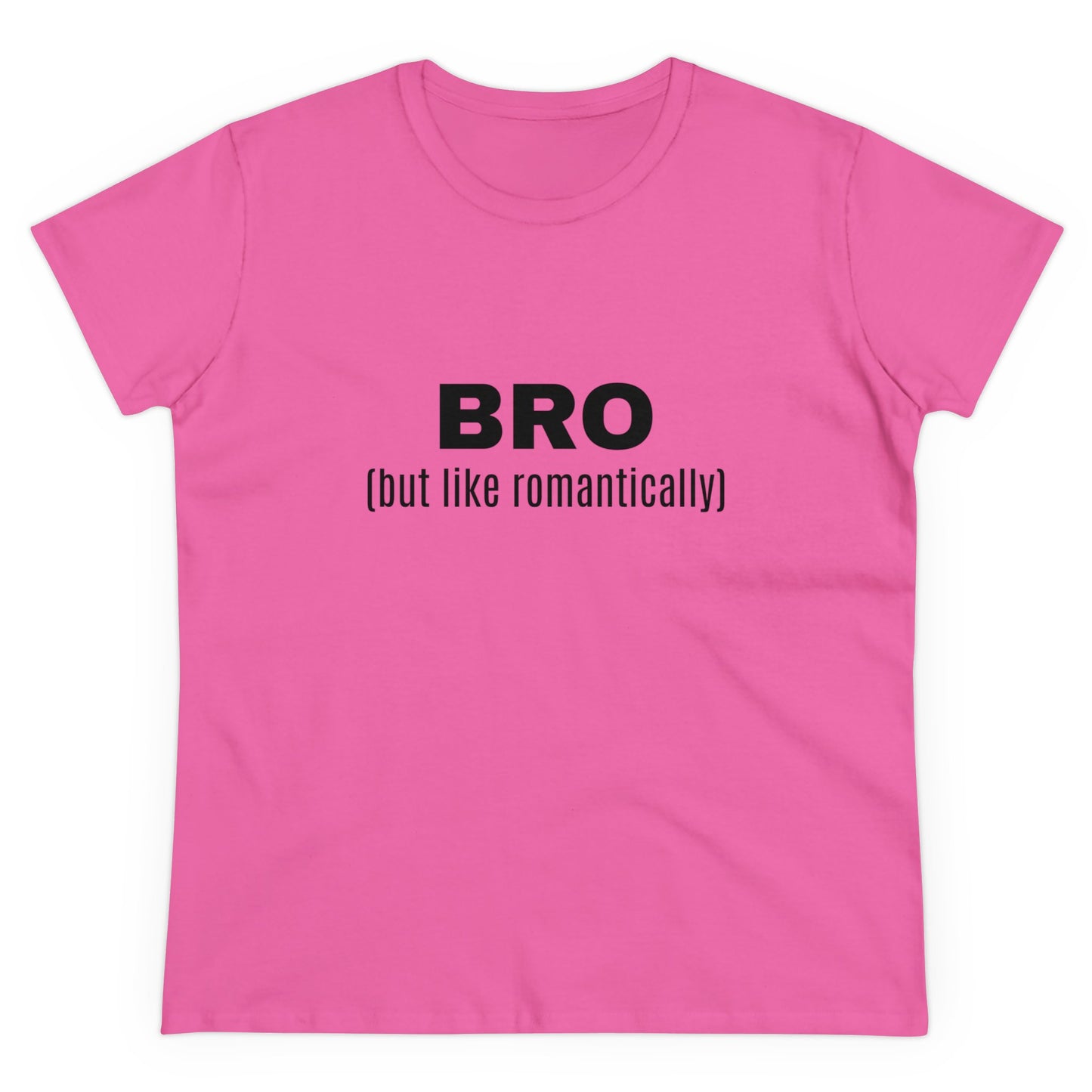 BRO (but like romantically) - Graphic Semi Fitted Cotton T-Shirt