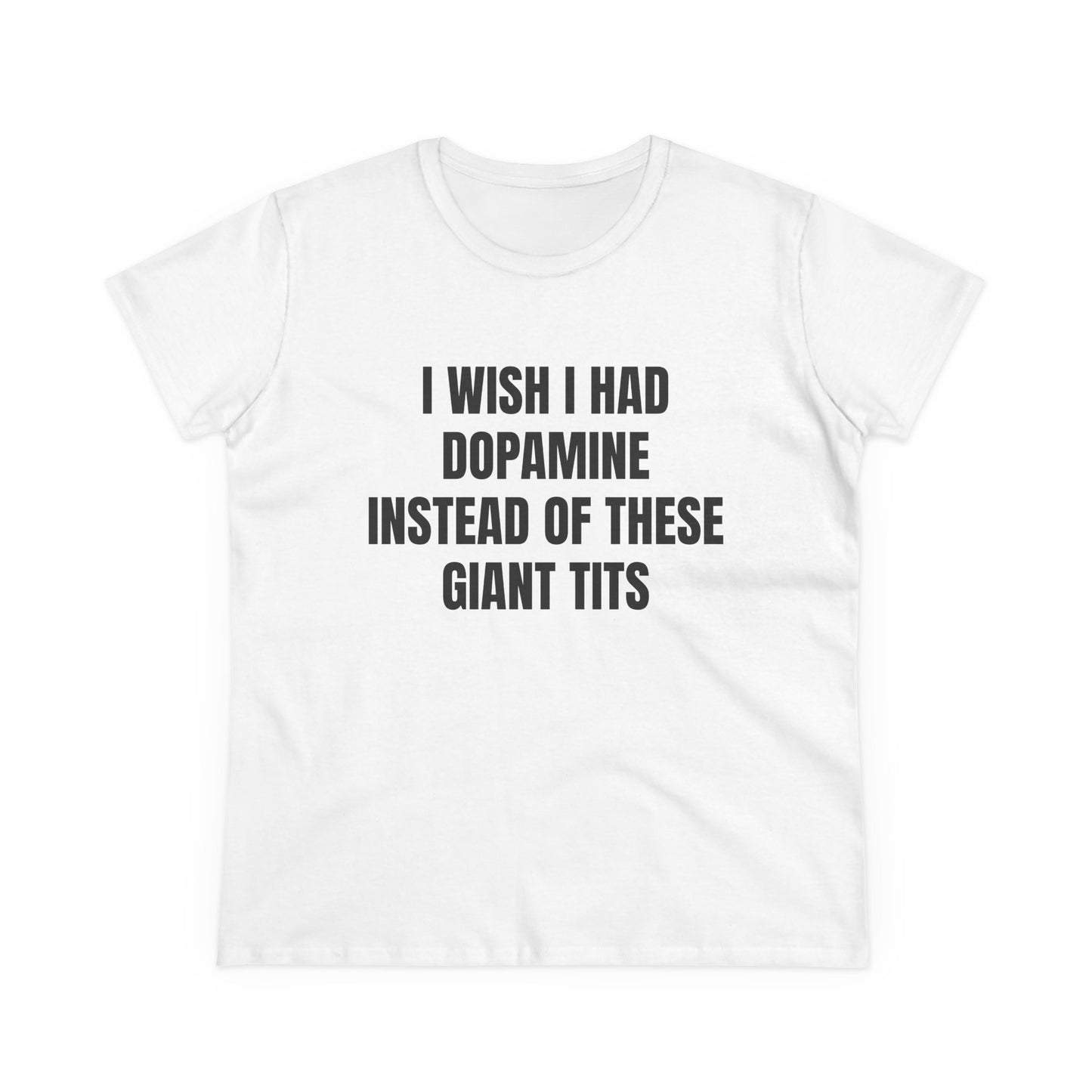 I Wish I Had Dopamine Instead Of These Giant Tits - Graphic Cotton Tee
