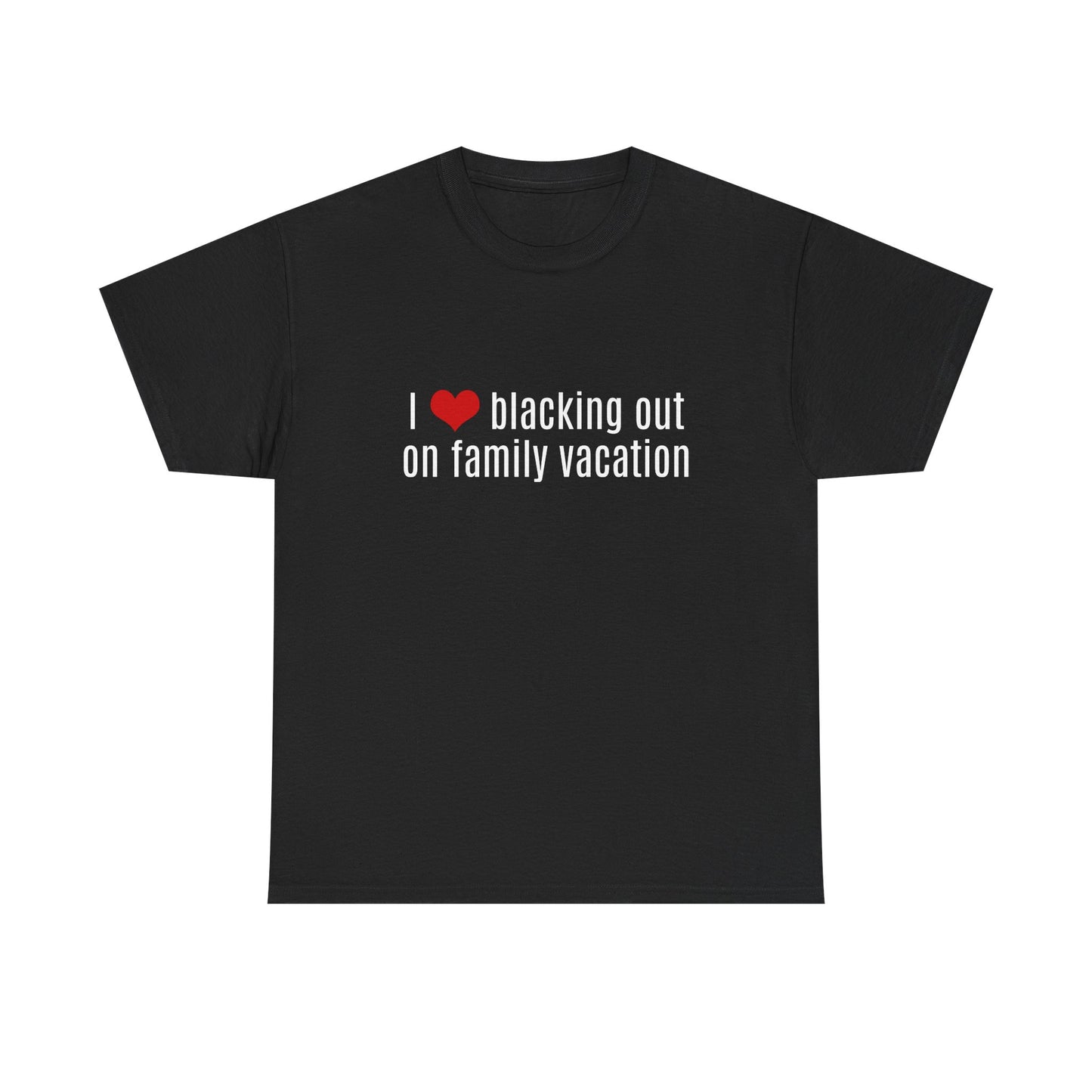 I Love Blacking Out On Family Vacation - Graphic Unisex Heavy Cotton Tee