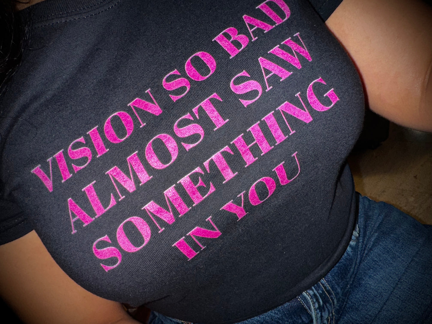 Vision So Bad Almost Saw Something In You - Graphic Cotton  T-Shirt