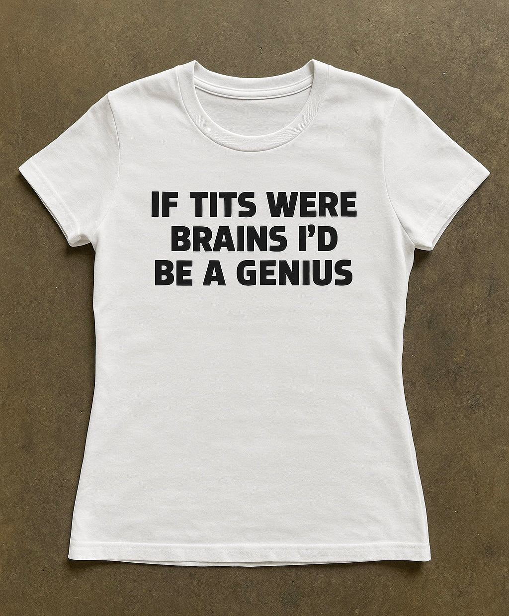 If Tits Were Brains I'd Be A Genius - Graphic Cotton Tee